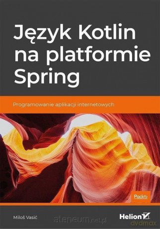 Język Kotlin na platformie Spring - Milo Vasić [KSIĄŻKA]