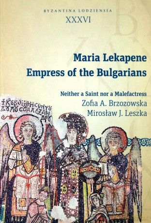 Maria Lekapene, Empress of the Bulgarians - Zofia A. Brzozowska, Mirosław J. Leszka [KSIĄŻKA]