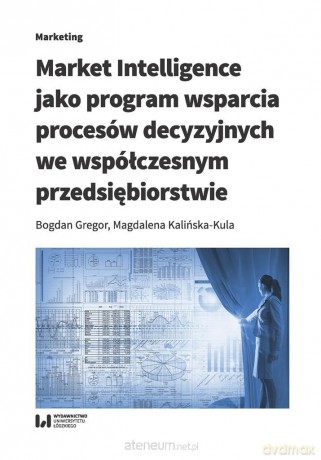 Market Intelligence jako program wsparcia... - Bogdan Gregor, Magdalena Kalińska-Kula [KSIĄŻKA]