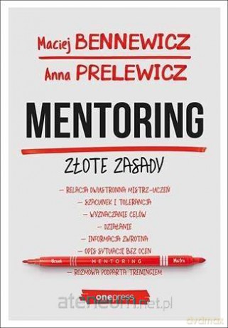 Mentoring. Złote zasady - Maciej Bennewicz, Anna Prelewicz [KSIĄŻKA]