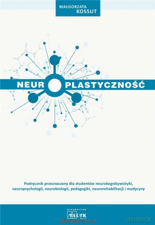 Neuroplastyczność - Małgorzata Kossut [KSIĄŻKA]