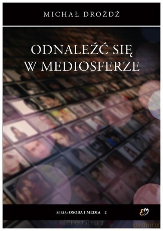 Odnaleźć się w mediosferze - Michał Drożdż [KSIĄŻKA]
