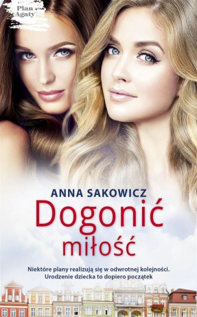Plan Agaty (Tom 2) Dogonić miłość - Anna Sakowicz [KSIĄŻKA]