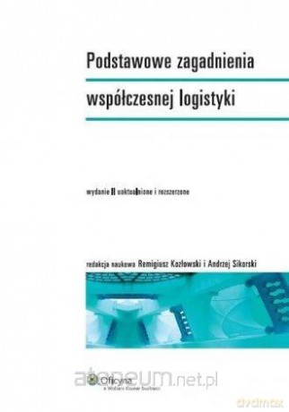 Podstawowe zagadnienia współczesnej logistyki [KSIĄŻKA]