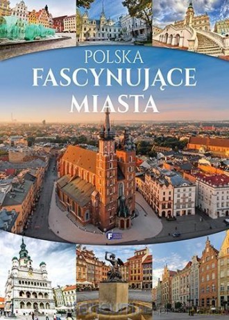 Polska. Fascynujące miasta [KSIĄŻKA]