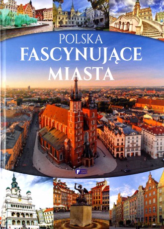 Polska. Fascynujące miasta [KSIĄŻKA]