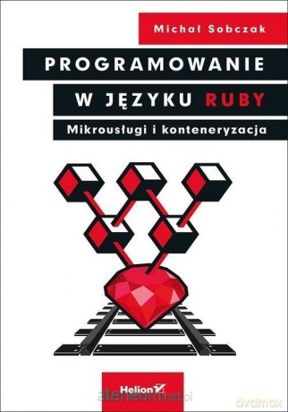 Programowanie w języku Ruby. Mikrousługi - Michał Sobczak [KSIĄŻKA]