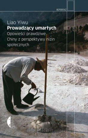 Prowadzący umarłych. Opowieści prawdziwe - Liao Yiwu [KSIĄŻKA]