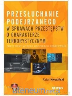 Przesłuchanie podejrzanego w sprawach przestępstw o charakterze terrorystycznym - Rafał Kwasiński [KSIĄŻKA]