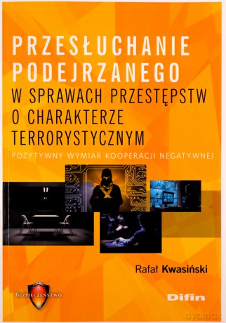 Przesłuchanie podejrzanego w sprawach przestępstw o charakterze terrorystycznym - Rafał Kwasiński [KSIĄŻKA]