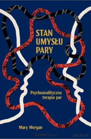 Stan umysłu pary. Psychoanalityczna terapia par - Mary Morgan [KSIĄŻKA]