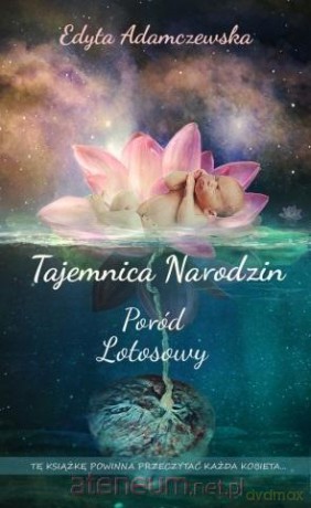 Tajemnica narodzin. Poród lotosowy - Edyta Adamczewska [KSIĄŻKA]