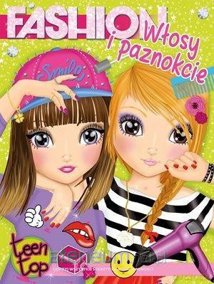 Teen Top Fashion. Włosy i paznokcie [KSIĄŻKA]