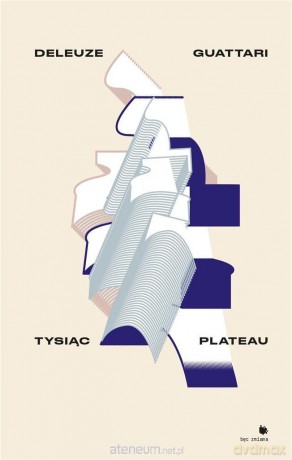 Tysiąc plateau - Gilles Deleuze, Flix Guattari [KSIĄŻKA]