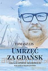 Umrzeć za Gdańsk - Tomasz Lis [KSIĄŻKA]