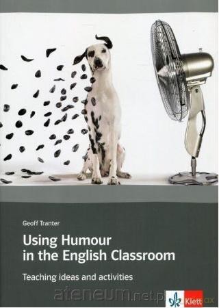 Using Humour in the English Classroom - Geoff Tranter [KSIĄŻKA]