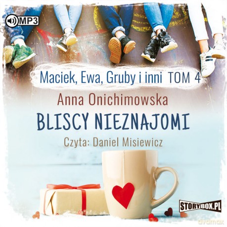 Bliscy nieznajomi. Maciek, Ewa, Gruby i inni (Tom 4) - Anna Onichimowska [AUDIOBOOK]