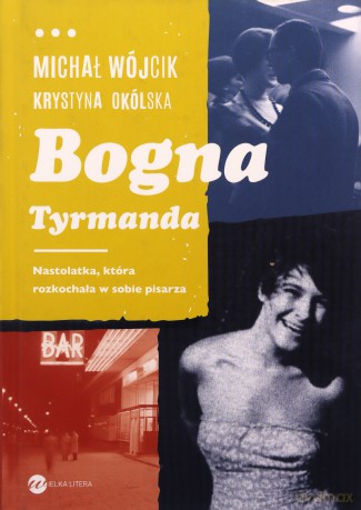 Bogna Tyrmanda. Nastolatka, która rozkochała w sobie pisarza - Krystyna Okólska, Michał Wójcik [KSIĄŻKA]