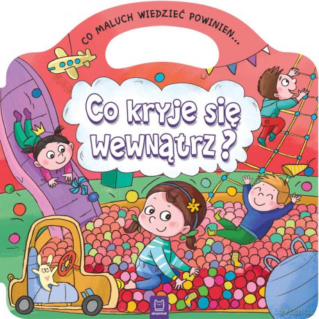 Co kryje się wewnątrz, co maluch wiedzieć powinien [KSIĄŻKA]