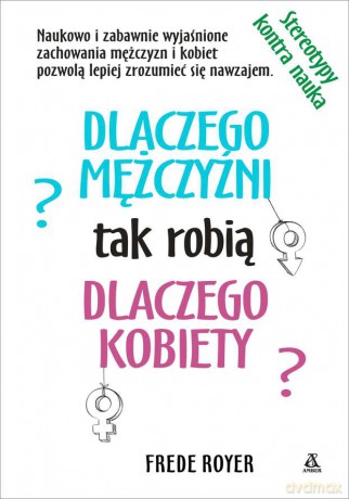 Dlaczego mężczyźni tak robią, dlaczego kobiety - Frede Royer [KSIĄŻKA]