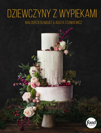 Dziewczyny z wypiekami - Małgorzata Nagat, Agata Stankiewicz [KSIĄŻKA]