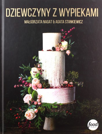 Dziewczyny z wypiekami - Małgorzata Nagat, Agata Stankiewicz [KSIĄŻKA]