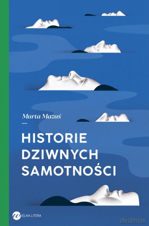 Historie dziwnych samotności - Marta Mazuś [KSIĄŻKA]