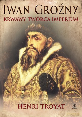Iwan Groźny - Henri Troyat [KSIĄŻKA]