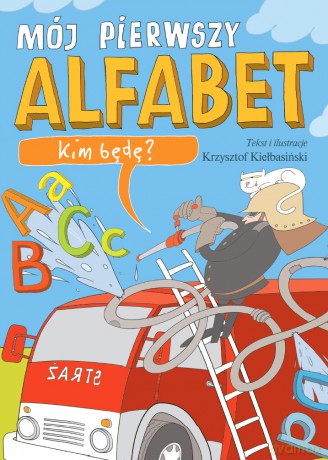 Kim będę. Mój pierwszy alfabet - Krzysztof Kiełbasiński [KSIĄŻKA]