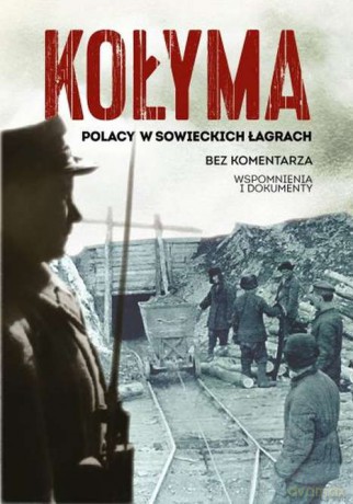 Kołyma. Polacy w sowieckich łagrach [KSIĄŻKA]