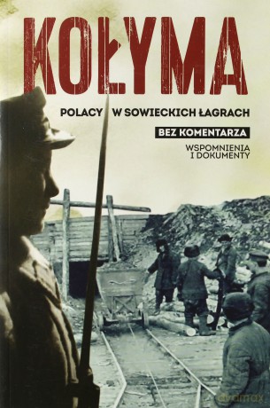 Kołyma. Polacy w sowieckich łagrach [KSIĄŻKA]