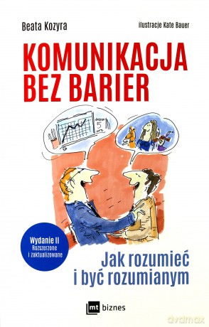 Komunikacja bez barier. Jak rozumieć i być rozumianym - Beata Kozyra [KSIĄŻKA]