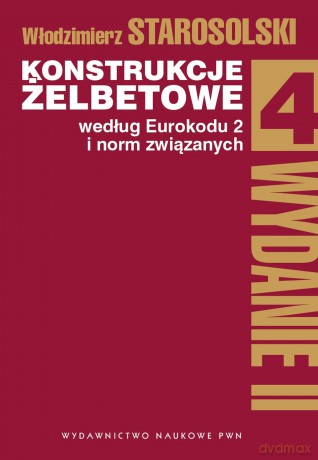 Konstrukcje żelbetowe według eurokodu 2 i norm związanych (Tom 4) - Włodzimierz Starosolski [KSIĄŻKA]
