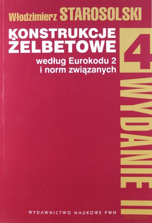 Konstrukcje żelbetowe według eurokodu 2 i norm związanych (Tom 4) - Włodzimierz Starosolski [KSIĄŻKA]