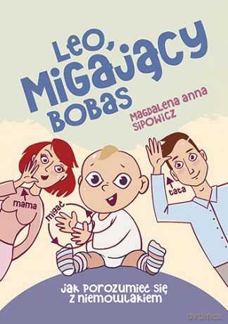 Leo migający bobas. Jak porozumieć się z niemowlakiem - Magdalena Anna Sipowicz [KSIĄŻKA]