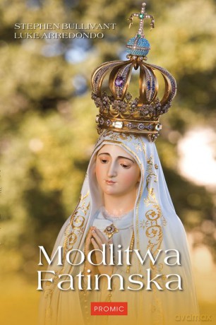 Modlitwa fatimska - Stephen Bullivant, Luke Arredondo [KSIĄŻKA]