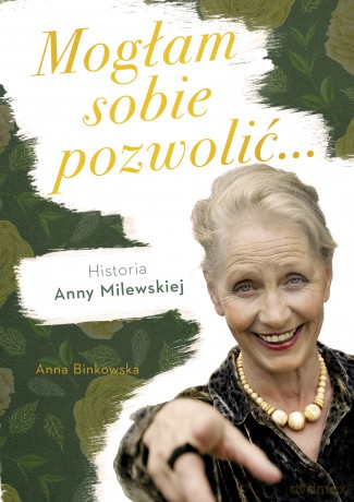 Mogłam sobie pozwolić. Historia Anny Milewskiej - Anna Binkowska [KSIĄŻKA]