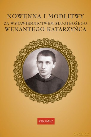 Nowenna i modlitwy za wstawiennictwem sługi bożego Wenantego Katarzyńca [KSIĄŻKA]