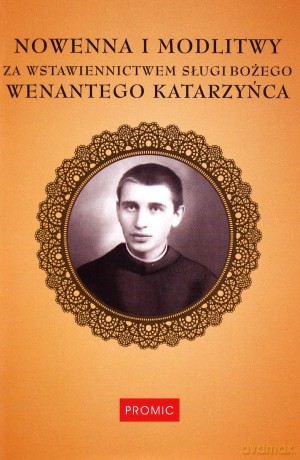 Nowenna i modlitwy za wstawiennictwem sługi bożego Wenantego Katarzyńca [KSIĄŻKA]