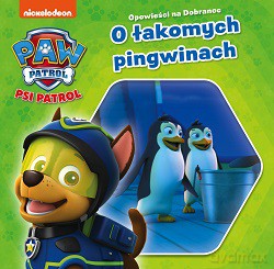 O łakomych pingwinach. Psi Patrol. Opowieści na dobranoc [KSIĄŻKA]
