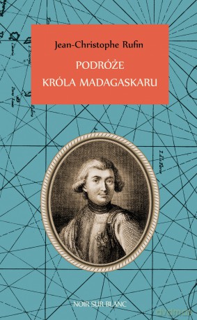 Podróże króla Madagaskaru - Jean-Christophe Rufin [KSIĄŻKA]