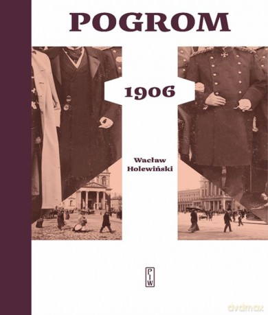 Pogrom 1906 (Tom 1) - Wacław Holewiński [KSIĄŻKA]