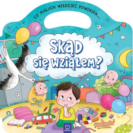 Skąd się wziąłem. Co maluch wiedzieć powinien [KSIĄŻKA]