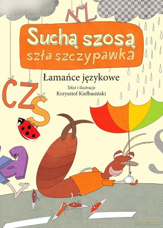 Suchą szosa szła szczypawka. Łamańce językowe - Krzysztof Kiełbasiński [KSIĄŻKA]