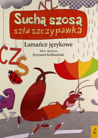 Suchą szosa szła szczypawka. Łamańce językowe - Krzysztof Kiełbasiński [KSIĄŻKA]