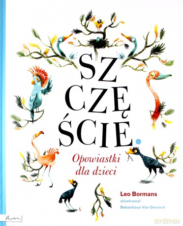 Szczęście. Opowiastki dla dzieci - Leo Bormans, Sebastiaan Van Dininck [KSIĄŻKA]