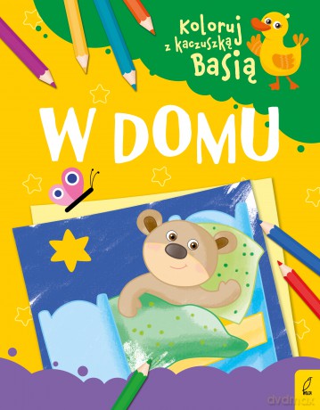W domu. Koloruj z kaczuszką Basią [KSIĄŻKA]