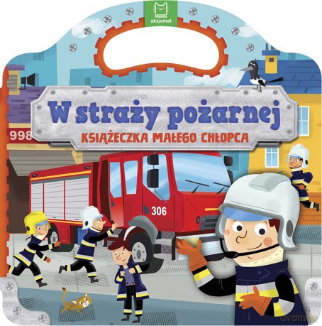 W straży pożarnej. Książeczka małego chłopca [KSIĄŻKA]