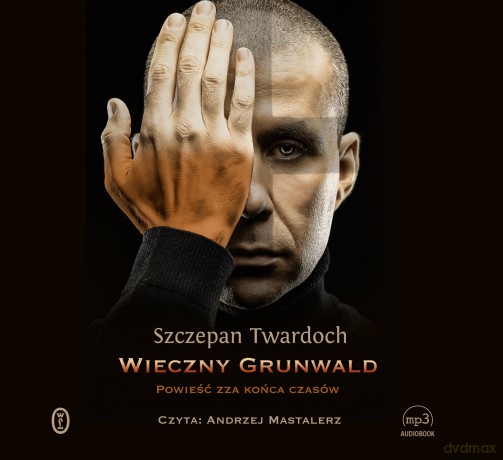 Wieczny grunwald. Powieść zza końca czasów - Szczepan Twardoch [AUDIOBOOK]