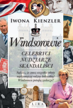 Windsorowie. Celebryci, nudziarze, skandaliści - Iwona Kienzler [KSIĄŻKA]